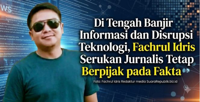 
 Di Tengah Banjir Informasi dan Disrupsi Teknologi, Fachrul Idris Serukan Jurnalis Tetap Berpijak pada Fakta