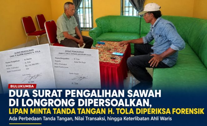 
 Dua Surat Pengalihan Sawah di Lonrong Dipersoalkan, LIPAN Minta Tanda Tangan H. Tola Diperiksa Forensik